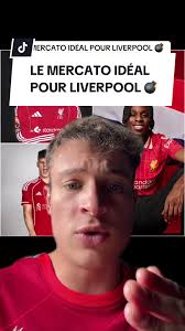 Mercato idéal de Liverpool : Mes suggestions