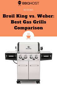 Broil King Vs Weber Best Gas Grills Comparison Best Gas Grills Gas Grill Broil