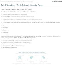 Gender equality is the state of equal ease of access to resources, education, and opportunities without discriminating against the person because of gender. Quiz Worksheet The Male Gaze In Feminist Theory Study Com