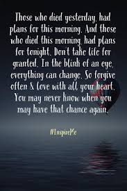 Those Who Died Yesterday Had Plans For This Morning And Those Who Died This Morning Had Plans For Tonight Don Life Quotes Inspirational Quotes How To Plan