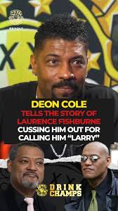 He turned to me and said, 'Don't ever call me Larry. You don't know me.'”  Deon Cole tells the story of how Laurence Fishburne cussed him out for  calling him “Larry,” only