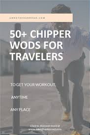 Chipper wods are common in the crossfit community, but not because they are easy. 50 Most Intense Crossfit Chipper Wods For Strength And Endurance Pdf A Brother Abroad Travel Workout Buddy Workouts Crossfit