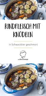 In Schwarzbier Geschmortes Rindfleisch Mit Knodeln Rezept Rindfleisch Rindfleisch Kochen Fleisch