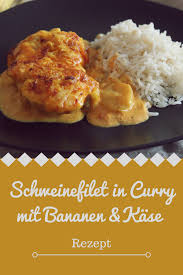 Schweinefilet In Curry Mit Bananen Und Kase Uberbacken Elena Sarah Schweinefilet Rezepte Schweinefilet Schweine Filet