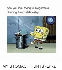 We did not find results for: How You Look Trying To Invigorate A Draining Toxic Relationship My Stomach Hurts Erika Meme On Sizzle