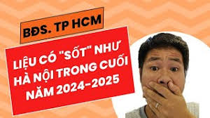 Bất Động Sản TP. Hồ Chí Minh Liệu Có Lên Cơn Sốt Như BĐS Hà Nội Từ Cuối  2024 đến 2025