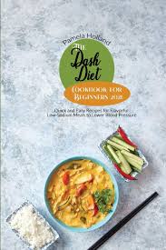 Looking for recipes that are low on salt, not on flavor? Amazon The Dash Diet Cookbook For Beginners 2021 Quick And Easy Recipes For Flavorful Low Sodium Meals To Lower Blood Pressure Holland Pamela General