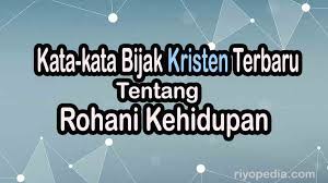 Check spelling or type a new query. Kata Kata Bijak Kristen Terbaru Tentang Rohani Kehidupan