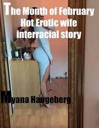 The Month of February Hot Erotic Wife Interracial Story eBook by Myana  Haugeberg - EPUB Book | Rakuten Kobo 9781329407497