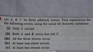 No Links Please Let A B C Be Three Arbitrary Events Find Expressions For The Following Events Using The Math Probability 11270693 Meritnation Com