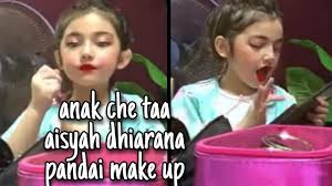 Princess sangat la hang ecah. Viral Cantiknya Aishah Diarana Anak Che Ta Buat Tutorial Makeup Macam Pro Youtube