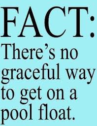 Thepoolfactory Fun Humor There Is Just No Graceful Way To Get Onto A Swimmingpool Float Summer Quotes Funny Pool Quotes Summer Summertime Quotes