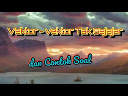 Contoh soal vektor yang sejajar. Vektor Vektor Tak Sejajar Devinisi Konsep Dan Contoh Soal Youtube