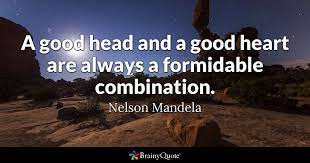 Nelson Mandela A Good Head And A Good Heart Are Always A