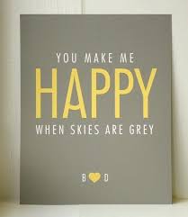 You Make Me Happy When Skies Are Grey My Husband I Sing This To Each Other All The Time But We C You Make Me Happy Personalized Art Print Personalize