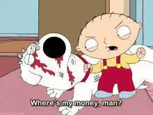 After brian continues to neglect paying stewie's money, he receives yet another brutal beatdown. Stewie Money Gifs Tenor