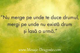 Check spelling or type a new query. Nu Merge Pe Unde Te Duce Drumul Mergi Pe Unde Nu ExistÄ Drum Si LasÄ O Urna