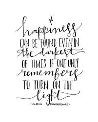 Dumbledore Quote Happiness Can Be Found In The Darkest Of Times Happiness Can Be Found Even In The Deepest Of Times Dumbledore Quotes Harry Potter Dumbledore Albus Dumbledore Quotes