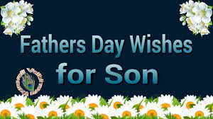 We fathers day 2017 have published a full list of happy fathers day to my son quotes wishes messages. Fathers Day Wishes For A Son