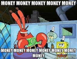 Money Money Money Money Money Money Money Money Money Money Money Money Mr Krabs Money Meme Generator Mr Krabs Funny Photo Memes Money Meme Meme generator mr krabs hello i like money newfa stuff. mr krabs funny photo memes money meme