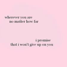 I Promise That I Ll Never Give Up On You Happy Words Words Quotes Favorite Words