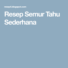 Resep Semur Tahu Sederhana Tahu Resep Sederhana