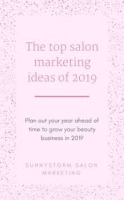 How To Create The Perfect Salon Marketing Plan For 2019 That Will Save You Time And Money Salon Marketing Beauty Salon Marketing Salon Promotions