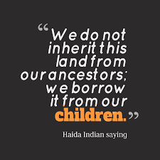 25,418 likes · 1,386 talking about this · 13,290 were here. Haida Indian Saying S Quote About Land We Do Not Inherit This