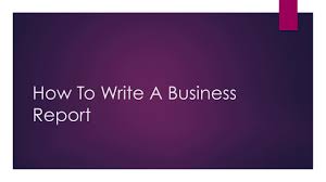 So, in knowing how to write a report, one. Examples Of Business Report Writing Industries
