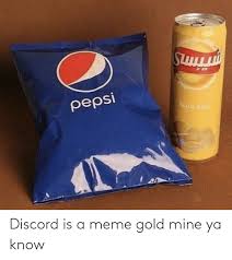 Share the best gifs now >>>. Pepsi Discord Is A Meme Gold Mine Ya Know Funny Meme On Me Me