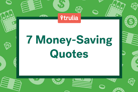 These wise quotes about money are meant to inspire you to go the extra mile to earn. 7 Money Saving Quotes From The Pros Trulia S Blog Money Matters