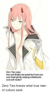 Check spelling or type a new query. Zero Two Says Ass And Thighs Are Great But Have You Ied Gently Sloping Collarbones And Soft Necks Anime Meme On Me Me