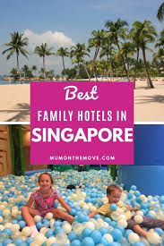 The Best Family Hotels In Singapore Mum On The Move In 2020 Family Hotel Family Travel Blog Family Travel