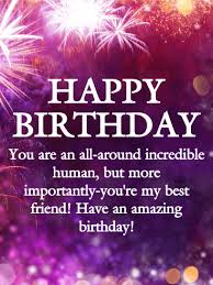 Our collection of birthday wishes for best friends is an assortment of funny, silly, sentimental show your best friend how much you care with this collection of general happy birthday wishes for a best. To An Incredible Friend Happy Birthday Wishes Card Birthday Greeting Cards By Davia Happy Birthday Wishes Quotes Happy Birthday Wishes Cards Happy Birthday Best Friend