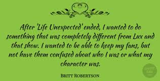 Life unexpected is an american teen drama television series that aired for two seasons from 2010 to. Britt Robertson After Life Unexpected Ended I Wanted To Do Something That Quotetab