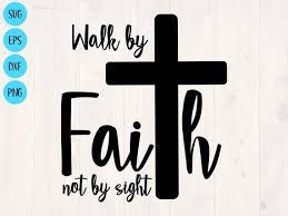Walk By Faith Not By Sight Svg Is The Perfect Christian Svg Etsy In 2020 Christian Svg Walk By Faith Faith