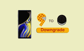 How To Downgrade Galaxy Note 9 From Android 9 0 Pie To Oreo