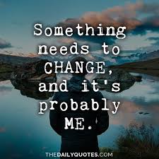 Something Needs To Change The Daily Quotes Soul Quotes Daily Quotes Picture Quotes