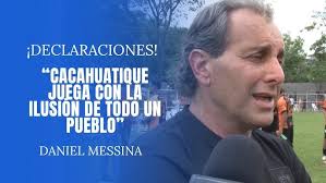 Daniel Messina "Cacahuatique juega con la ilusión de todo un pueblo"