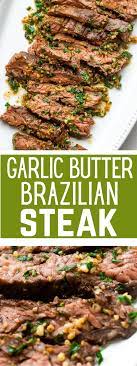 15 Min Garlic Butter Brazilian Steak Recipe Beef Dinner Beef Recipes Easy Cooking Recipes