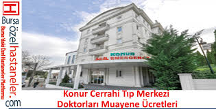 Konur Cerrahi Tip Merkezi Doktorlari Muayene Ucretleri Bursa Ozel Hastaneler Doktorlar Ve Fiyatlari Bursa Ozel Hastaneler Doktorlar Ve Fiyatlari