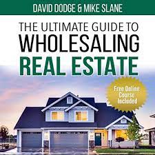 The Ultimate Guide To Wholesaling Real Estate: Learn How To Buy Properties  At A Discount By David Dodge, Mike Slane - Audiobook - Audible.com