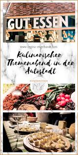 Gut Essen Mein Erster Tag In Der Autostadt Regina Engelhardt Gutes Essen Themenabende Essen
