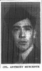 On this day in 1945, a young man from Yonkers New York “Died in the Line of  Duty” while fighting in Germany. Anthony Muscente was born in Yonkers in  1917. The son