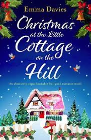Christmas At The Little Cottage On The Hill An Absolutely Unputdownable Feel Good Romance Novel The Littl Christmas Romance Best Romance Novels Holiday Books