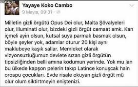 RT @hicetikdegill: Yayaye Koko Cambo 9 Mayıs, 09:31 - Milletin gizli örgütü  Opus Dei olur, Malta Şövalyeleri olur, Illuminati... - Guldum.net - Caps  arama motoru