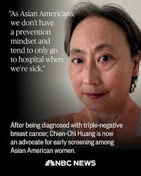 Chien-Chi Huang was 40 when she requested her first mammogram at the  hospital, shortly after her aunt died from breast cancer. The radiologist  didn't detect a tumor because she had dense breast
