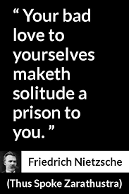 Friedrich Nietzsche About Self Love Thus Spoke Zarathustra 1891 Nietzsche Quotes Philosophy Quotes Philosophical Quotes