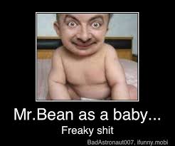 Freaky Shit Mr Bean As A Baby Freaky Shit