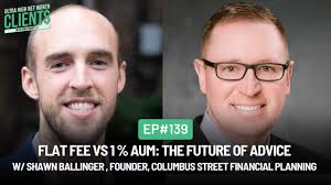 #139 Flat Fee vs 1 % AUM: The Future of Advice w/ Shawn Ballinger, Founder,  Columbus Street FP